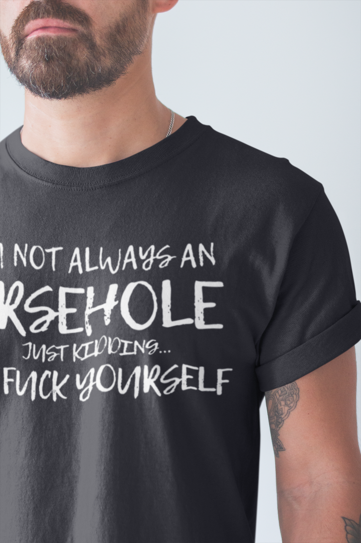 model wears a black t shirt that says I'm not always an arsehole just kidding... go fuck yourself 